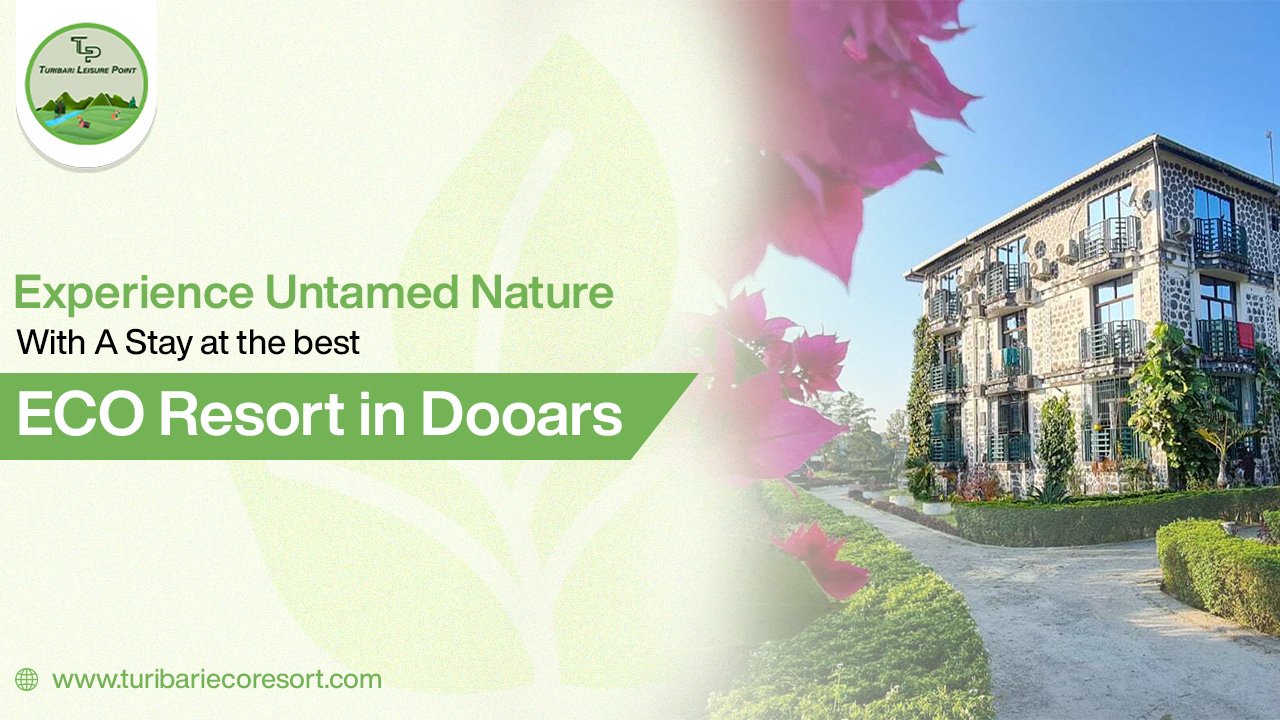 Experience Untamed Nature with a Stay at the Best Eco Resort in Dooars – Turibari Leisure Point